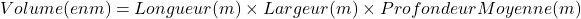  Volume (en m³) = Longueur (m) \times Largeur (m) \times Profondeur Moyenne (m) 