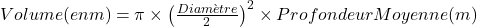  Volume (en m³) = \pi \times \left(\frac{Diamètre}{2}\right)^2 \times Profondeur Moyenne (m) 